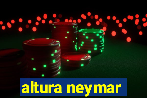 altura neymar